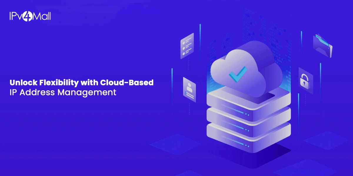 Unlock Flexibility with Cloud-Based IP Address Management